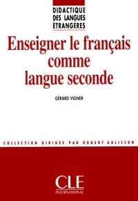 Gérard Vigner - Enseigner le français comme langue seconde - Didactique des langues étrangères - Ebook.