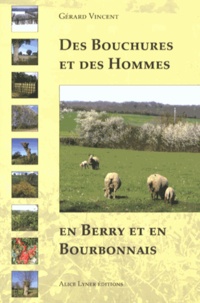 Gérard Vincent - Des bouchures et des hommes en Berry et en Bourbonnais.