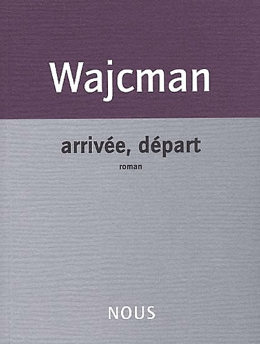 Gérard Wajcman - Arrivee, Depart.