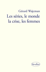 Gérard Wajcman - Les séries, le monde, la crise, les femmes.