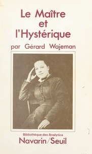 Gérard Wajeman - Le maître et l'hystérique.