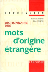 Gérard Walter et Henriette Walter - Dictionnaire des mots d'origine étrangère.