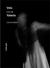Gérard Watkins - Voix suivi de Ysteria.