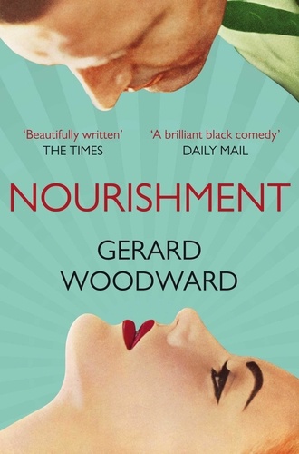 Gerard Woodward - Nourishment.