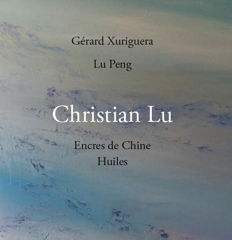 Gérard Xuriguera et Peng Lü - Christian Lu - Encres de Chine - Huiles.