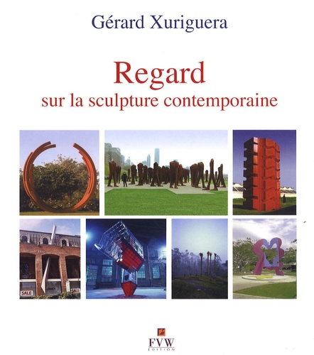 Gérard Xuriguera - Regard sur la sculpture contemporaine.