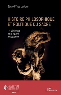 Gérard-Yves Leclerc - Histoire philosophique et politique du sacré - La violence et le sacré des autres.