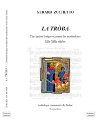 Gérard Zuchetto - La Tròba, l'invention lyrique occitane des troubadours XIIe-XIIIe siècles - anthologie commentée du Trobar 2ème édition.
