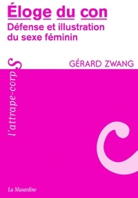 Gérard Zwang - Eloge du con - Défense et illustration du sexe féminin.