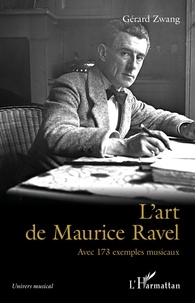Gérard Zwang - L'art de Maurice Ravel - Avec 173 exemples musicaux.