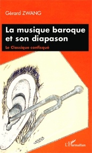 Gérard Zwang - La musique baroque et son diapason - Le Classique confisqué.