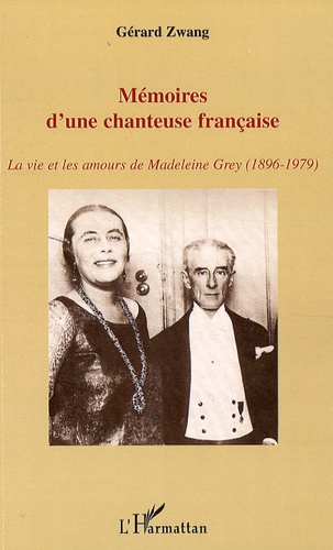 Gérard Zwang - Mémoire d'une chanteuse française - La vie et les amours de Madeleine Grey (1896-1979).