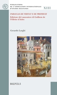 Gerardo Larghi - Paraulas de vertat e de profiech - Edizione del canzoniere di Guilhem de l’Olivier d'Arles.