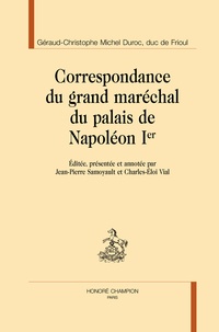 Géraud-Christophe Michel Duroc - Correspondance du grand maréchal du palais de Napoléon Ier.