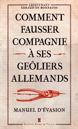 Comment fausser compagnie à ses geôliers allemands. Manuel d'évasion