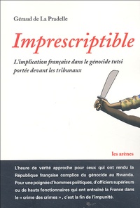 Géraud de La Pradelle - Imprescriptible - L'implication française dans le génocide Tutsi portée devant les tribunaux.