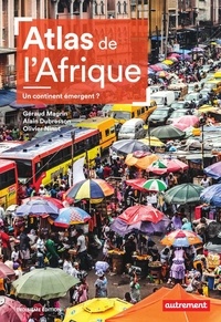 Géraud Magrin et Alain Dubresson - Atlas de l'Afrique - Un continent émergent ?.
