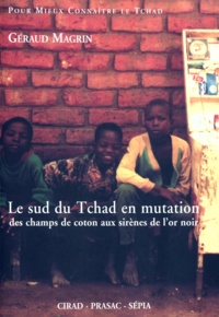 Géraud Magrin - Le sud du Tchad en mutation - Des champs de coton aux sirènes de l'or noir.
