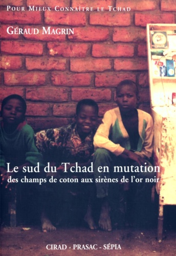 Le sud du Tchad en mutation. Des champs de coton aux sirènes de l'or noir