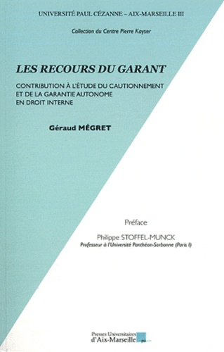 Géraud Mégret - Les recours du garant - Contribution à l'étude du cautionnement et de la garantie autonome en droit interne.