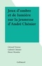 Géraud Venzac et Gabriel Chénier - Jeux d'ombre et de lumière sur la jeunesse d'André Chénier.