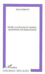 Entre la cellule et l'esprit : questions aux biologistes