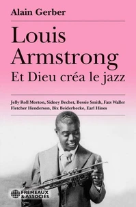 LOUIS ARMSTRONG, ET DIEU CRÉA LE JAZZ