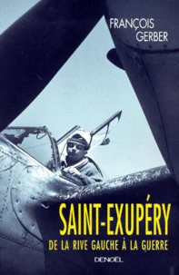 Saint-Exupery. De La Rive Gauche A La Guerre