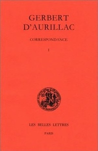  Gerbert d'Aurillac - Correspondance - Tome 1, Lettres 1 à 129.