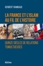 Gerbert Rambaud - La France et l'islam au fil de l'histoire - Quinze siècles de relations tumultueuses.