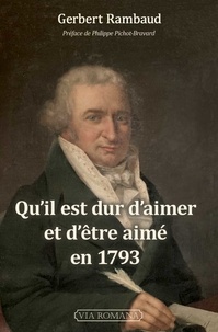 Gerbert Rambaud - Qu'il est dur d'aimer et d'être aimé en 1793 - Destins révolutionnaires, récits historiques.