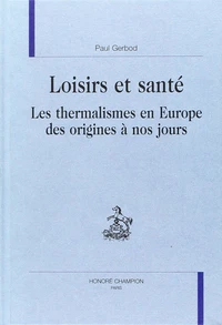 Loisirs et santé : le thermalisme en Europe des  origines à nos jours