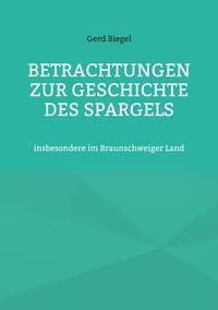 Gerd Biegel et Hans-Jürgen Sträter - Betrachtungen zur Geschichte des Spargels - insbesondere im Braunschweiger Land.