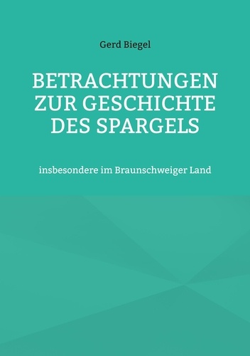 Betrachtungen zur Geschichte des Spargels. insbesondere im Braunschweiger Land