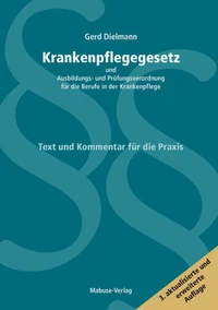 Krankenpflegegesetz und Ausbildungs- und Prüfungsverordnung für die Berufe in der Krankenpflege