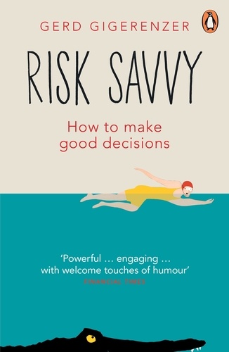 Gerd Gigerenzer - Risk Savvy - How To Make Good Decisions.