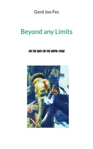 Gerd Joe Fes - Beyond any Limits - On the Way on the Hippie-Trail.