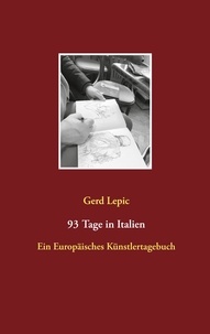 Gerd Lepic - 93 Tage in Italien - Ein Europäisches Künstlertagebuch.