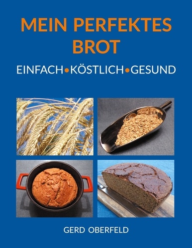Gerd Oberfeld - Mein Perfektes Brot - Einfach Köstlich Gesund.