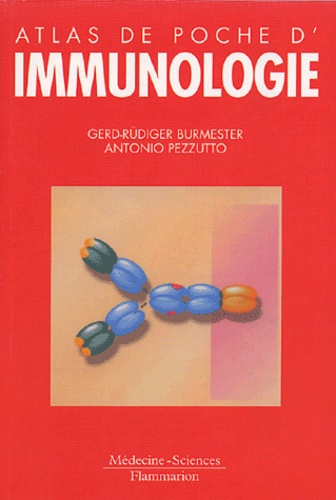Gerd-Rüdiger Burmester et Antonio Pezzutto - Atlas de poche d'immunologie - Bases, analyses biologiques, pathologies.