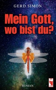 Gerd Simon - Mein Gott, wo bist du? - Roman.