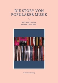 Gerd Steinkoenig - Die Story von populärer Musik - Rock, Pop, Progrock, Hardrock, Disco, Blues....