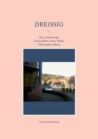 Gerd Steinkoenig - Dreißig - inkl. Lebenswege, Lebensalben, Clara, Molly, Philosophie, Blood.
