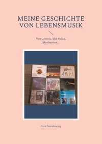 Gerd Steinkoenig - Meine Geschichte von Lebensmusik - Von Genesis, The Police, Musikzeiten....