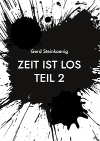 Gerd Steinkoenig - Zeit ist los Teil 2 - Mein Leben.