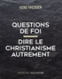 Gerd Theißen - Questions de foi - Dire le christianisme autrement.