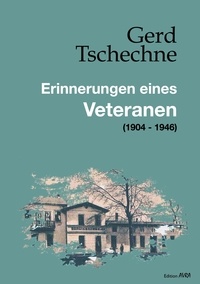 Gerd Tschechne - Erinnerungen eines Veteranen - (1904 - 1946).