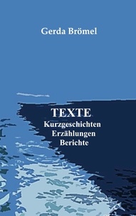 Gerda Brömel - Texte - Kurzgeschichten Erzählungen Berichte.