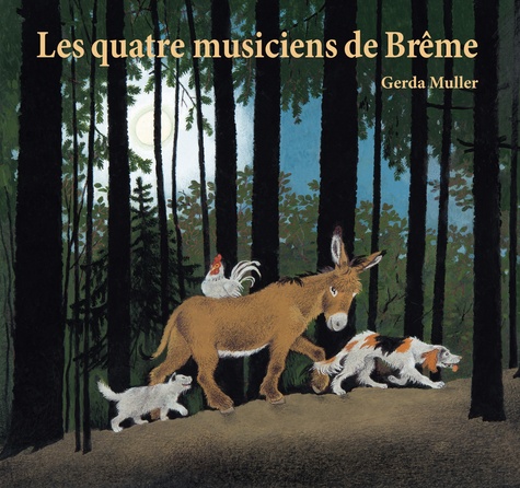 Gerda Muller et Jakob et Wilhelm Grimm - Les quatre musiciens de Brême.