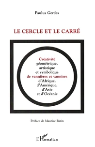 Le Cercle Et Le Carre. Creativite Geometrique, Artistique Et Symbolique De Vannieres Et Vanniers D'Afrique, D'Amerique, D'Asie Et D'Oceanie